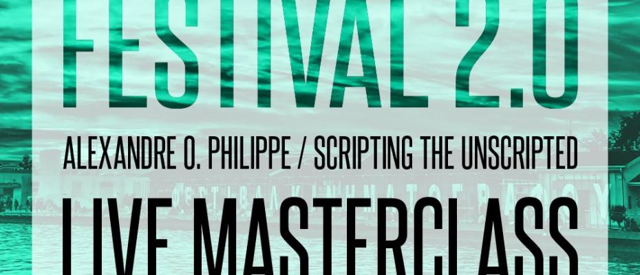 Festival 2.0: Facebook Live Masterclass «Scripting the Unscripted» του Αλεξάντρ Ο. Φιλίπ
